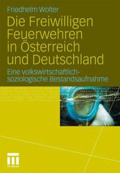 Paperback Die Freiwilligen Feuerwehren in Österreich Und Deutschland: Eine Volkswirtschaftlich-Soziologische Bestandsaufnahme [German] Book