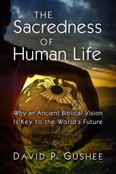 Hardcover The Sacredness of Human Life: Why an Ancient Biblical Vision Is Key to the World's Future Book