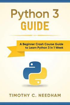Paperback Python 3 Guide: A Beginner Crash Course Guide to Learn Python 3 in 1 Week Book