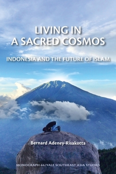 Paperback Living in a Sacred Cosmos: Indonesia and the Future of Islam (Yale Southeast Asia Studies Monographs) Book