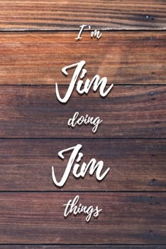I'm Jim Doing Jim Things: 6x9" Dot Bullet Notebook/Journal Funny Gift Idea