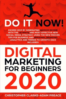 Paperback Digital Marketing for Beginners 2020: Exceed 2019 Generating Passive Income With The Ultimate And Most Effective New Social Media Strategy, Using The Book