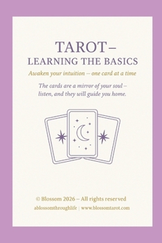 Tarot Learning the Basics: A Beginner’s Guide to Tarot Meanings, Intuition and Confident Readings (Blossom Learning Series)