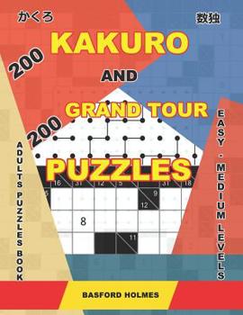 Paperback 200 Kakuro and 200 Grand Tour puzzles. Adults puzzles book. Easy - medium levels.: Kakuro sudoku and logic puzzles. Book