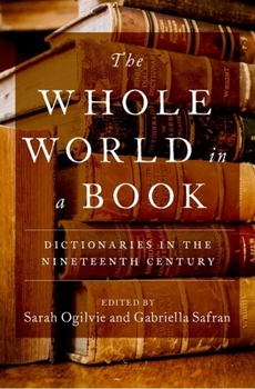 Hardcover The Whole World in a Book: Dictionaries in the Nineteenth Century Book