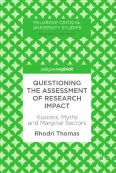 Hardcover Questioning the Assessment of Research Impact: Illusions, Myths and Marginal Sectors Book