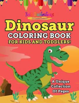 Paperback Dinosaur Coloring Book for Kids and Toddlers! a Unique Collection of Pages Book