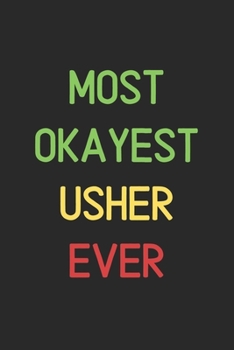 Most Okayest Usher Ever: Lined Journal, 120 Pages, 6 x 9, Funny Usher Notebook Gift Idea, Black Matte Finish (Most Okayest Usher Ever Journal)
