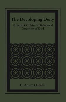 Paperback The Developing Deity: K. Scott Oliphint's Dialectical Doctrine of God Book