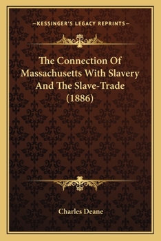 Paperback The Connection Of Massachusetts With Slavery And The Slave-Trade (1886) Book