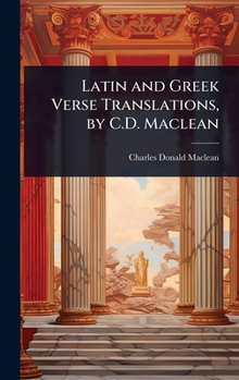 Latin and Greek Verse Translations, by C.D. Maclean