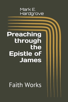 Paperback Preaching through the Epistle of James: Faith Works Book