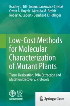 Paperback Low-Cost Methods for Molecular Characterization of Mutant Plants: Tissue Desiccation, DNA Extraction and Mutation Discovery: Protocols Book