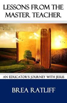 Paperback Lessons From the Master Teacher: An Educator's Journey with Jesus Book