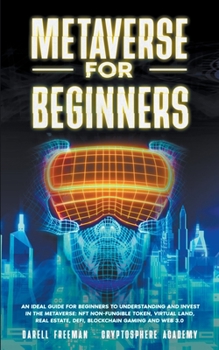 Paperback Metaverse for Beginners: An Ideal Guide for Beginners to Understanding and Invest in the Metaverse: NFT Non-Fungible Token, Virtual Land, Real Book
