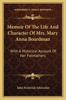 Paperback Memoir Of The Life And Character Of Mrs. Mary Anna Boardman: With A Historical Account Of Her Forefathers Book