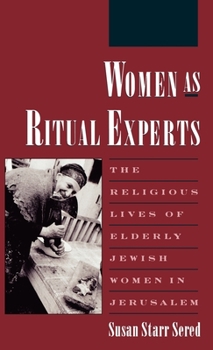 Hardcover Women as Ritual Experts: The Religious Lives of Elderly Jewish Women in Jerusalem Book