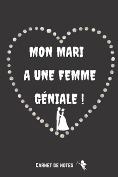 Paperback Mon mari a une Femme G?niale: Carnet de la Saint-Valentin - Cadeau d'appr?ciation du couple - Cadeau d'anniversaire de mariage - Journal des souveni [French] Book