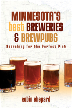 Paperback Minnesota's Best Breweries and Brewpubs: Searching for the Perfect Pint Book