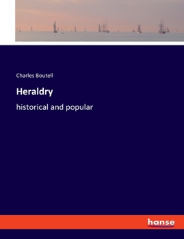 Heraldry, Historical and Popular: With Seven Hundred Illustrations