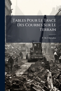 Paperback Tables Pour Le Trace Des Courbes Sur Le Terrain: Accompagnées De ...... [French] Book