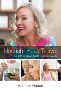 Paperback Nourish. Heal. Thrive! Your Path to Vibrant Health + Radiant Beauty Book