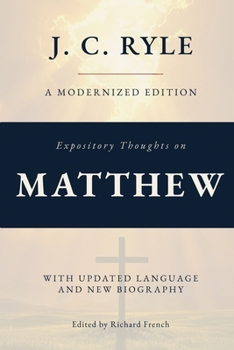 Expository Thoughts on The Gospel of Matthew (Annotated): A Modernized Edition of J.C. Ryle's Classic Commentary, with New Foreword and Biography