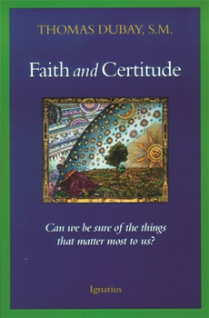 Paperback Faith and Certitude: Can We Be Sure of the Things that Matter Most to Us? Book