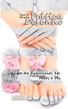 Paperback Prática Desenho - Livro de Exercícios 16: Mãos e Pés [Portuguese] Book