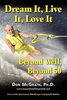 Paperback Dream It, Live It, Love It: Beyond Well, Beyond 50 Book