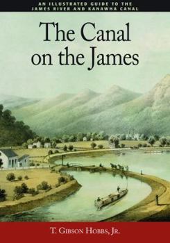 The Canal on the James: An Illustrated Guide to the James River and Kanawha Canal
