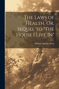 Paperback The Laws of Health, Or, Sequel to "The House I Live In" Book