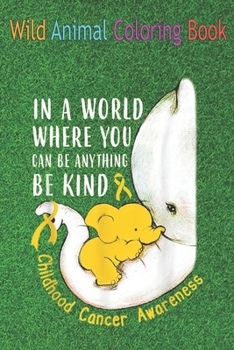 Wild Animal Coloring Book: Childhood Cancer Awareness Elephant Ribbon An Coloring Book Featuring Beautiful Forest Animals, Birds, Plants and Wildlife for Stress Relief and Relaxation !