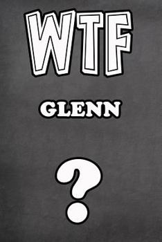 Paperback Wtf Glenn ?: College Ruled Composition Book Diary Lined Journal Book