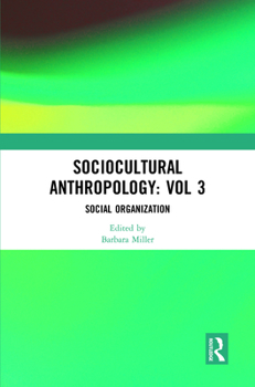 Sociocultural Anthropology: Vol 3: Social Organization (Sociocultural Anthropology; Critical and Primary Sources, 3)