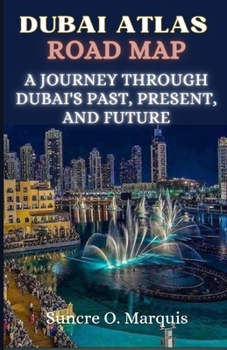 Paperback Dubai Atlas Road Map: A Journey Through Dubai's Past, Present and Future Book