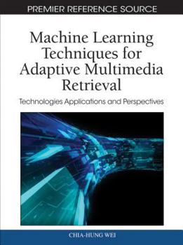 Hardcover Machine Learning Techniques for Adaptive Multimedia Retrieval: Technologies, Applications, and Perspectives Book