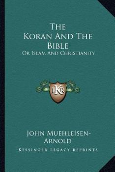 Paperback The Koran And The Bible: Or Islam And Christianity Book