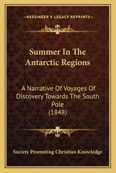 Paperback Summer In The Antarctic Regions: A Narrative Of Voyages Of Discovery Towards The South Pole (1848) Book