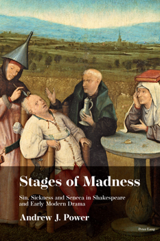 Hardcover Stages of Madness: Sin, Sickness and Seneca in Shakespearean Drama Book