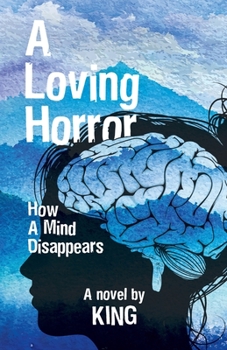 Paperback A Loving Horror: How a Mind Disappears Book