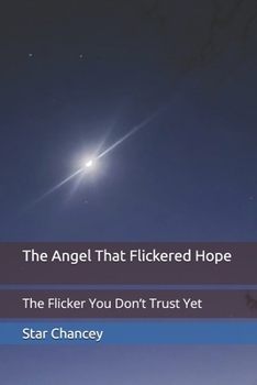 Paperback The Angel That Flickered Hope: The Flicker You Don't Trust Yet Book