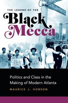 Paperback The Legend of the Black Mecca: Politics and Class in the Making of Modern Atlanta Book