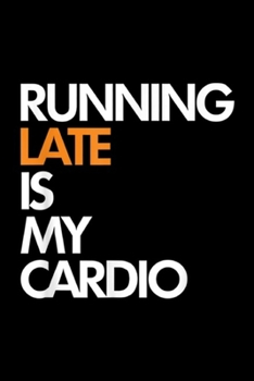 Paperback Running Late Is My Cardio: Running Late Is My Cardio Funny Fitness Journal/Notebook Blank Lined Ruled 6x9 100 Pages Book