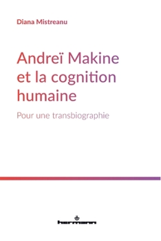 Andreï Makine et la cognition humaine: Pour une transbiographie