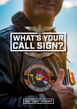 Hardcover What's Your Call Sign?: The Hilarious Stories Behind a Naval Aviation Tradition Book