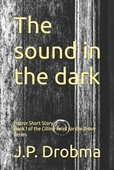 The sound in the dark: Horror Short Story (Chilling Tales for the Brave)