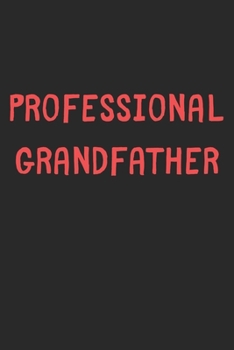 Paperback Professional Grandfather: Lined Journal, 120 Pages, 6 x 9, Funny Grandfather Gift Idea, Black Matte Finish (Professional Grandfather Journal) Book