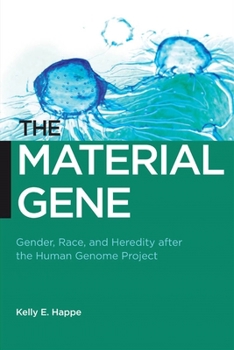 Hardcover The Material Gene: Gender, Race, and Heredity After the Human Genome Project Book