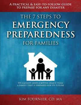 Paperback The 7 Steps to Emergency Preparedness for Families: A Practical and Easy-To-Follow Guide to Prepare for any Disaster Book